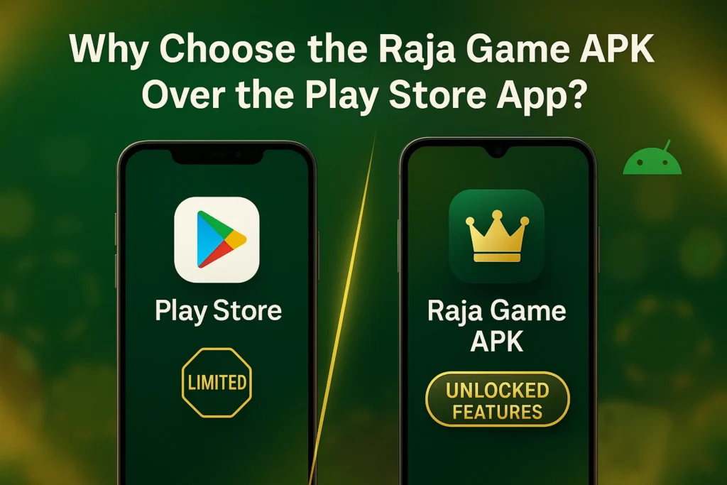Why Choose the Raja Game APK Download Over the Play Store App?